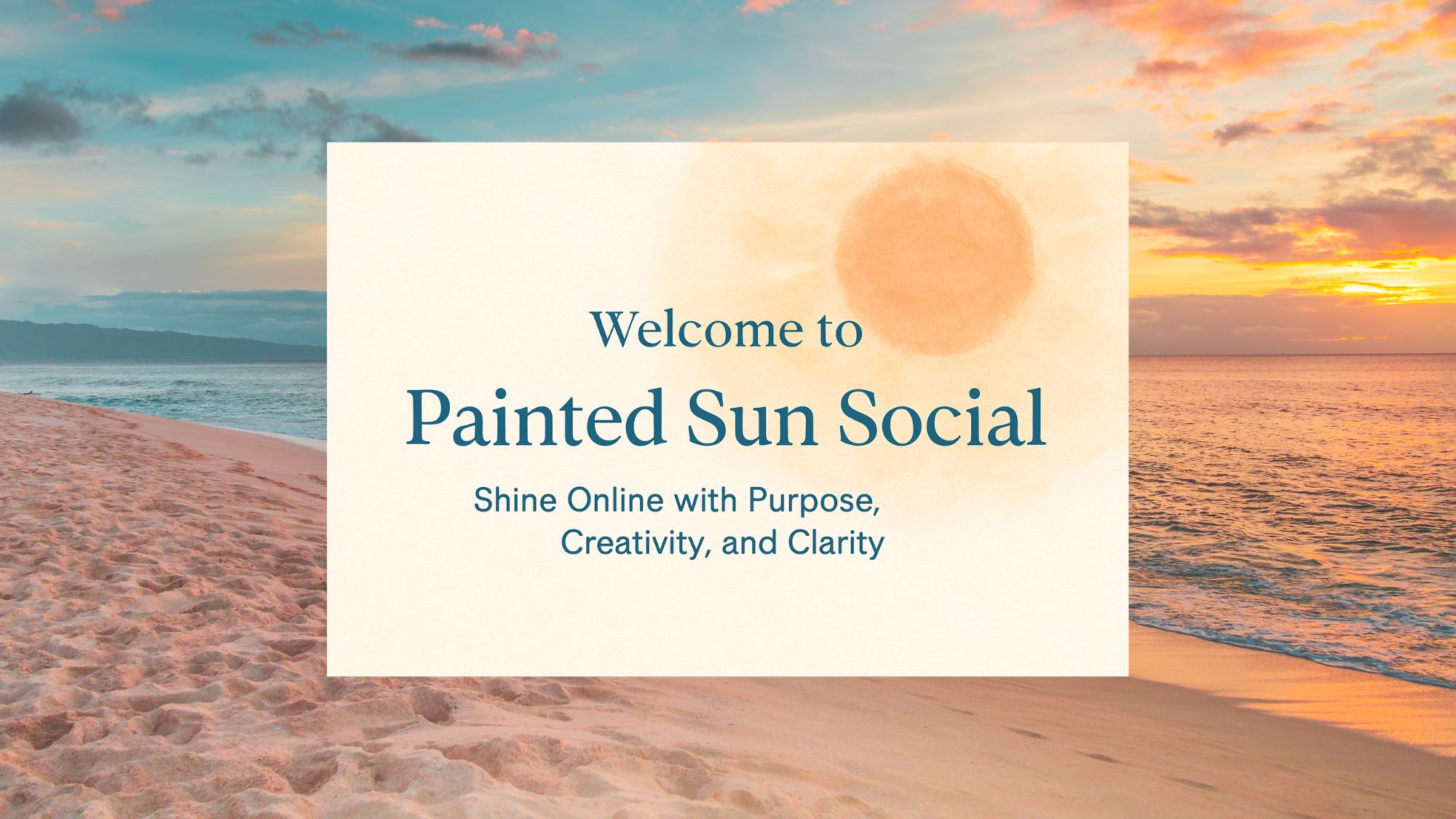 Welcome to Painted Sun Social: Shine Online with Purpose, Creativity, and Clarity
